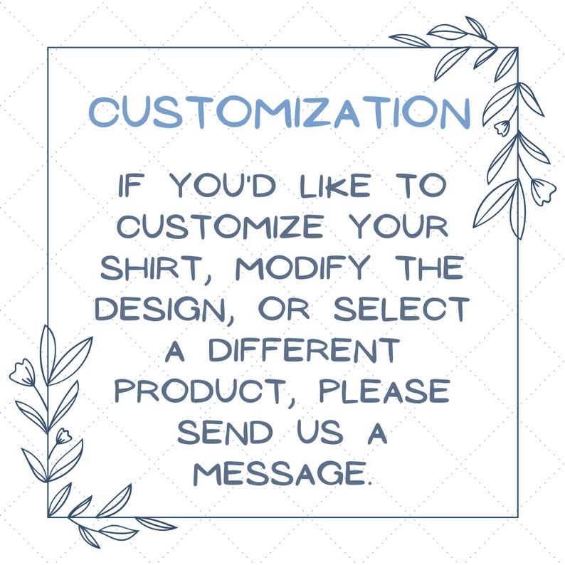 May include: A blue and white graphic with the text "CUSTOMIZATION" and instructions on how to customize a shirt, modify the design, or select a different product. The text reads: "If you'd like to customize your shirt, modify the design, or select a different product, please send us a message."