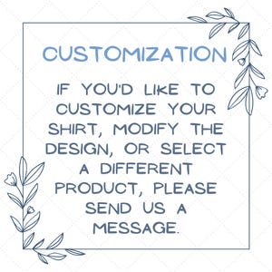 Pode incluir: Um gr&aacute;fico de texto azul e branco com uma borda floral. O texto diz "CUSTOMIZATION IF YOU'D LIKE TO CUSTOMIZE YOUR SHIRT, MODIFY THE DESIGN, OR SELECT A DIFFERENT PRODUCT, PLEASE SEND US A MESSAGE."