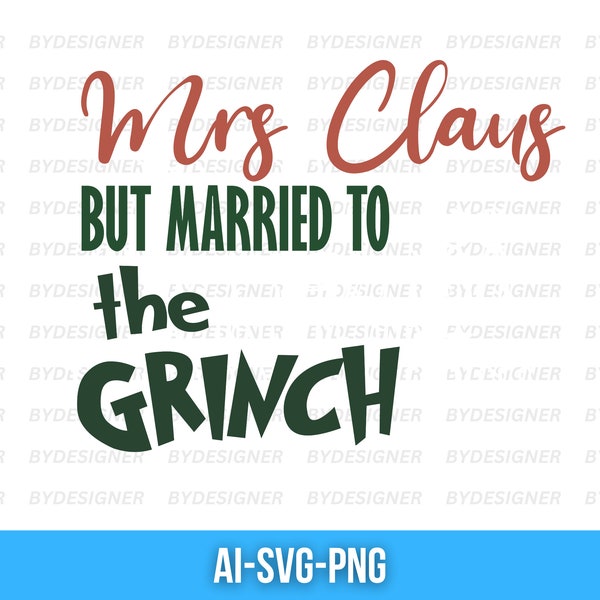 Mrs. Claus But Married To The Grinc Svg, christmas wishlist gift for her, christmas girl, Merry Grincc Mas Sublimation