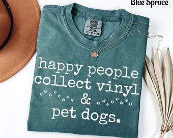 Happy People Collect Vinyl & Pet Dogs Shirt, Vinyl Record Collector Shirt, Music Lover Gift, Dog Lover Tee, Comfort Colors Shirt, Record Lov