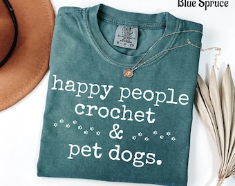 Happy People Crochet Shirt, Crochet and Dogs Shirt, Crochet Shirt for Women, Crochet Mom Shirt, Crochet Gift, Funny Crochet Shirt