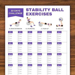 May include: A printable 30-day stability ball exercise challenge chart. The chart is divided into 24 days, with each day featuring a different exercise. The exercises include back extension, crunches, push-ups, and leg lifts. The chart is designed to help people improve their core strength and stability.