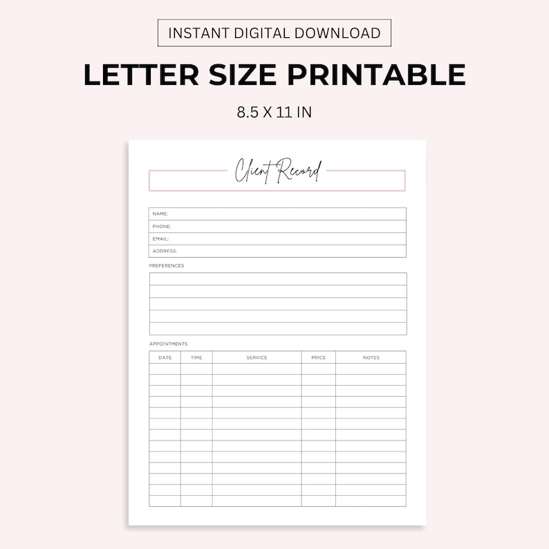 May include: Printable client record sheet in letter size (8.5 x 11 inches). The sheet includes sections for client information, such as name, phone number, email, address, and preferences. It also has a section for appointments with columns for date, time, service, price, and notes.