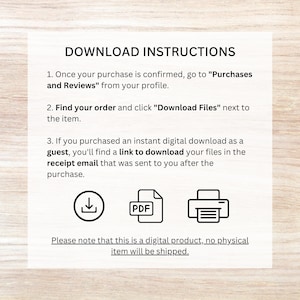 May include: Download instructions for a digital product. The text explains how to find your order and download files after purchase. The image includes icons for a download, a PDF file, and a printer.