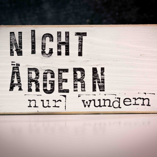 Holzschild  "Nicht ärgern nur wundern" Textplatte Geschenk Unikat inspirierend motivierend kreativ Deko