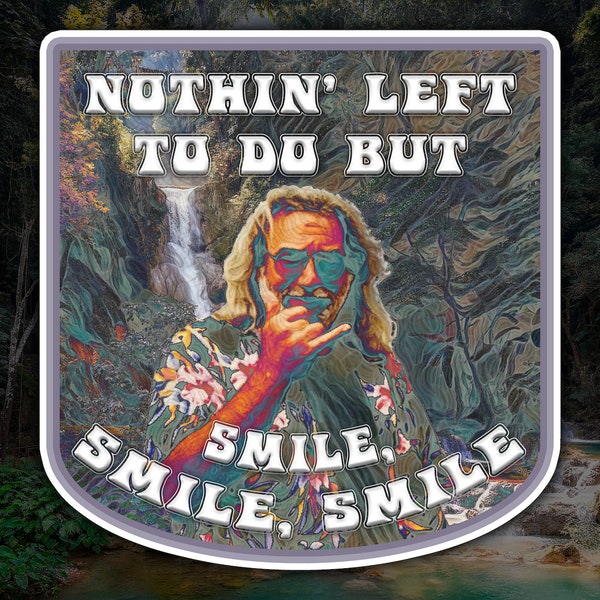 Nothin' Left To Do But Smile, Smile, Smile Waterproof Vinyl Sticker Decal Grateful Dead Lyric Art