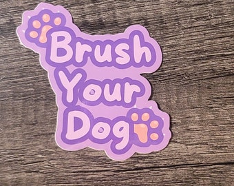 Brush Your Dog, dog grooming stickers, dog stickers, dog humor, vinyl sticker, water bottle sticker, coffee, humor