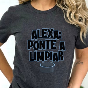 Funny Spanish T-Shirt: Alexa Ponte A Limpiar, Sarcastic Latina Tee
