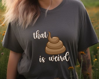 Funny Poop Emoji T-Shirt: That Poop is Weird