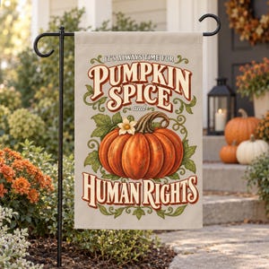May include: A rectangular garden flag with a beige background featuring a central orange pumpkin illustration surrounded by green leaves and vines. The text reads IT'S ALWAYS TIME FOR PUMPKIN SPICE and HUMAN RIGHTS in brown and orange lettering.