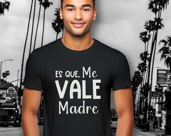 Funny Spanish T-Shirt: Funny Mexican Vinyl sticke, Es Que Me Vale Madre, Latino Gift