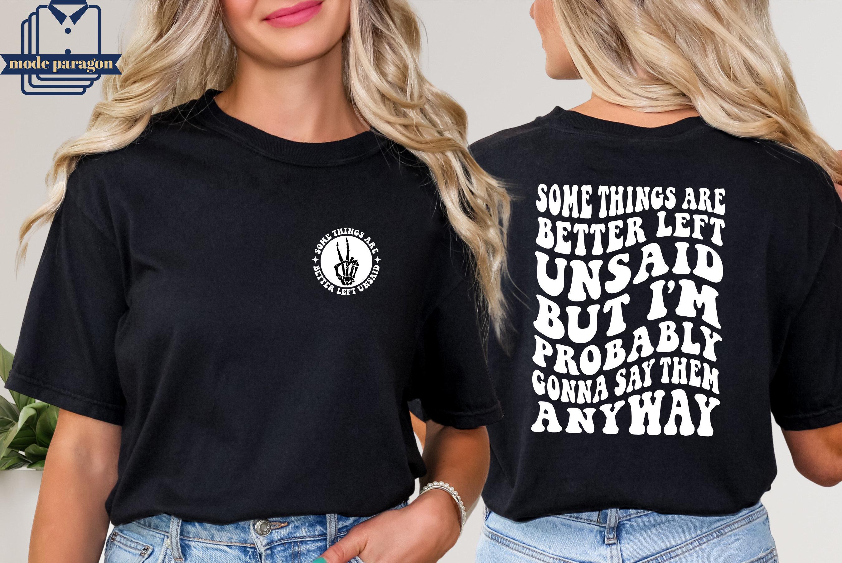 Some Things Are Better Left Unsaid T-Shirt Some Things Are Better Left Unsaid T-Shirt