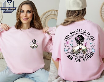 They Whispered to Her You Cannot Withstand the Storm Shirt, She Whispered Back I am The Storm Sweatshirt, Woman Day Hoodie, Strong Woman Tee