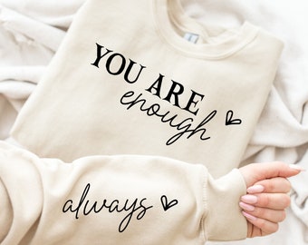You Are Enough Sweatshirt, Always Sleeve Design, Sleeve Accent, Self Love Sweatshirt, Positivity Sweater, Motivation shirt, Inspire shirt