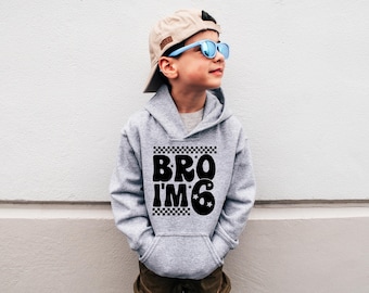 Bro I'm 6 Shirt, Sixth Birthday Sweatshirt, Birthday Boy Family Hoodie, Boys 6th Birthday Gift, Six Years Old, Toddler T-shirt, Gift For Son