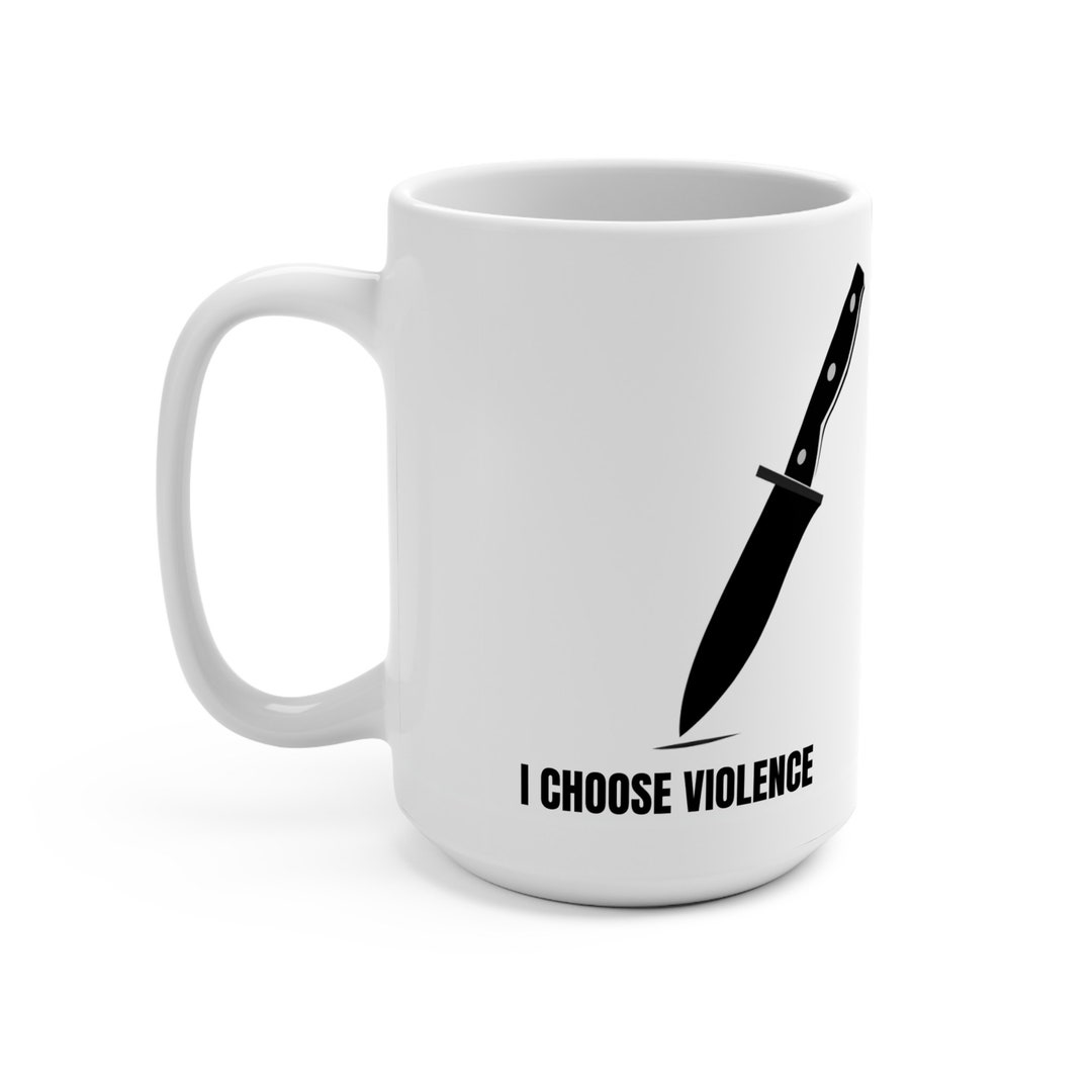 I Choose Violence Mug, I Choose Violence, Butcher Knife Mug, Violence