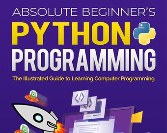 The Absolute Beginner's Guide to Python Programming: A Step-by-Step Guide with Examples and Lab Exercises - How to do Python Programming