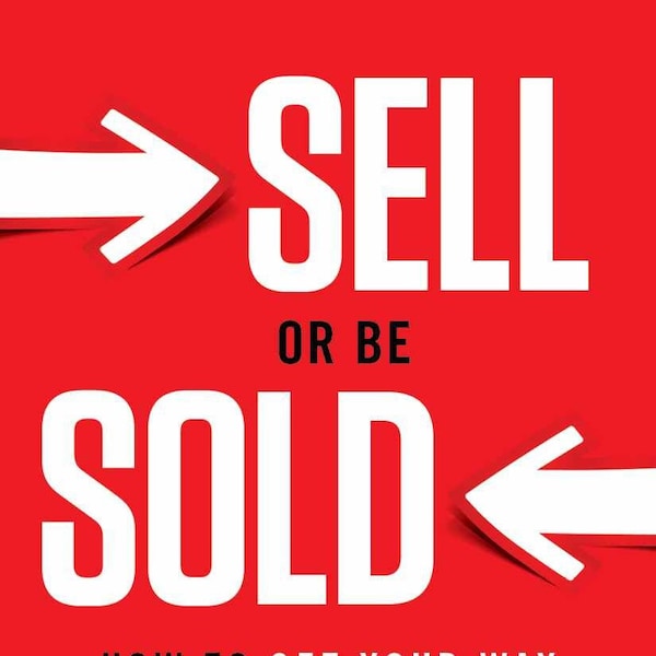 Sell or Be Sold: How to Get Your Way in Business and in Life, How to do a successful Business, Digital Book, Self Improvement, Growth ideas