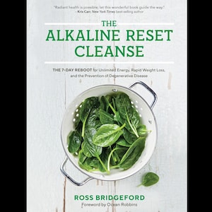 The Alkaline Reset Cleanse: The 7-Day Reboot for Unlimited Energy, Rapid Weight Loss, and the Prevention of Degenerative Disease
