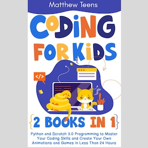 Programación para niños: 2 libros en 1 Programación en Python y Scratch 3.0 para dominar tus habilidades de codificación Crea tus propias animaciones y juegos en 24 horas