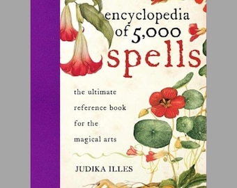 The Encyclopedia of 5000 Spells: The Ultimate Reference Book for the Magical Arts  By Judika Illes - Witchcraft, Magik, Wiccan, Spell Book