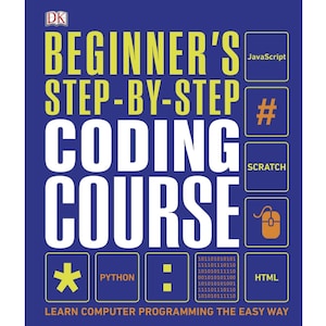 Beginner's Step-by-step Coding Course: Learn Computer Programming the ...