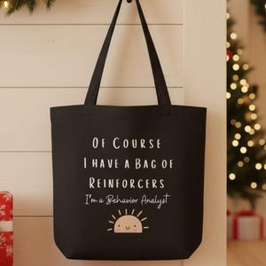 Funny BCBA Tote Bag: Of Course I Have a Bag of Reinforcers Perfect Gift for BCBAs Cute Tote for ABA Therapy Session Eco Tote Bag