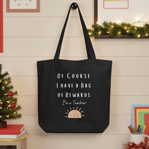 Funny Teacher Tote Bag- Of Course I Have a Bag of Rewards Cute Tote for Teachers Perfect Gift for Educators Appreciation Gift Eco Tote Bag