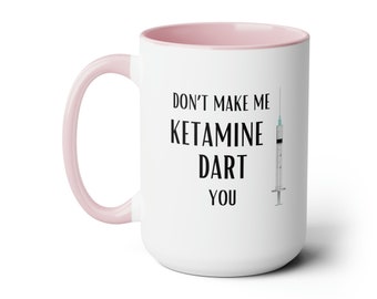 Anästhesie Tasse - Don't Make Me Ketamin Dart You - 15oz
