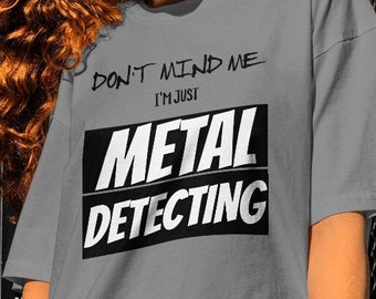Metal Detecting Funny Cute Sayings Unisex Softstyle T-Shirt Gift For Him For Her
