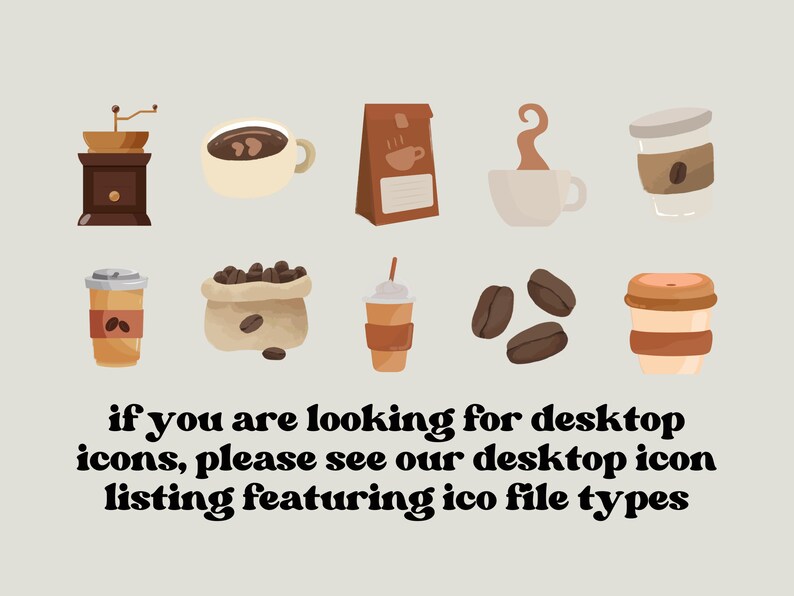 May include: A set of ten colorful cartoon coffee icons, including a coffee grinder, a bag of coffee beans, a cup of coffee, a coffee cup with steam, a coffee cup with a lid, and coffee beans. The text "if you are looking for desktop icons, please see our desktop icon listing featuring ico file types" is at the bottom of the image.