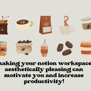 May include: A collection of coffee-themed illustrations, including a coffee grinder, coffee beans, coffee cups, and a bag of coffee. The text "making your notion workspace aesthetically pleasing can motivate you and increase productivity!" is at the bottom of the image.
