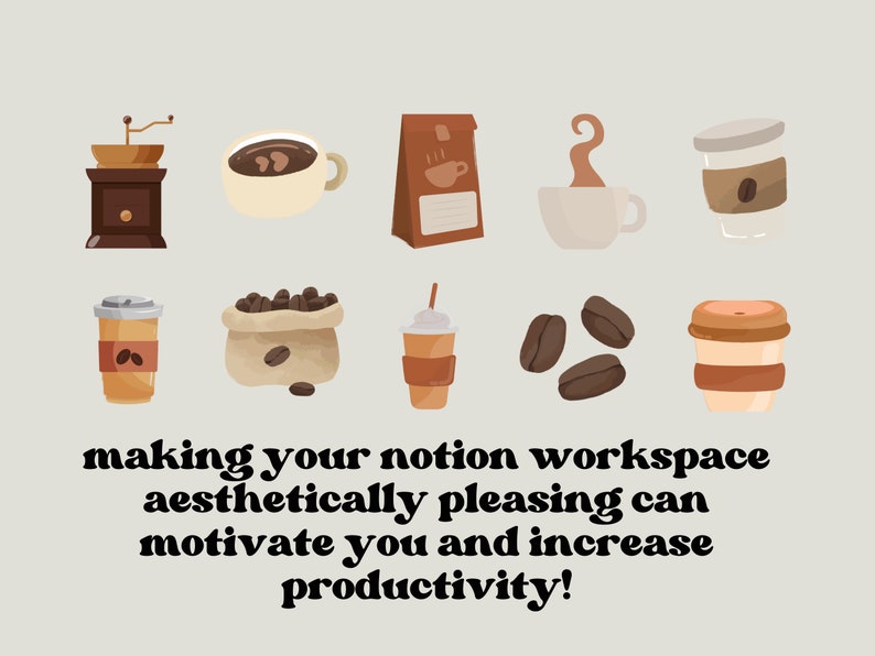 May include: A collection of coffee-themed illustrations, including a coffee grinder, coffee beans, coffee cups, and a bag of coffee. The text "making your notion workspace aesthetically pleasing can motivate you and increase productivity!" is at the bottom of the image.