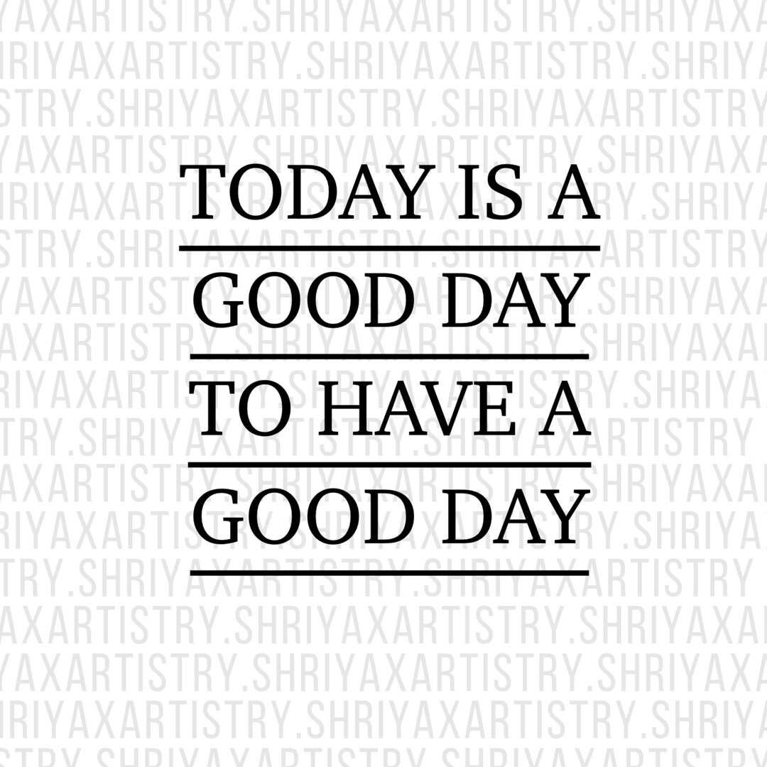 Today is a Good Day to Have a Good Day Svg Png Selflove Etsy