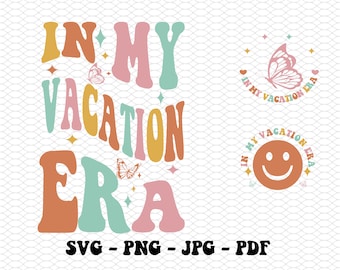 In My Vacation Era Svg, Vacation Png, Holiday Svg, Getaway Shirt Svg, Funny Vacation Gift