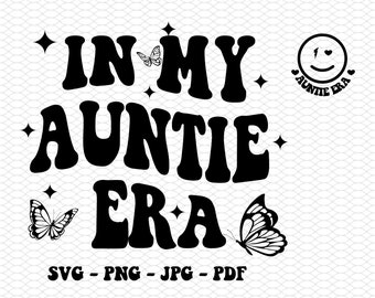 In My Auntie Era SVG, Aunt Svg, Auntie Svg, Auntie Era Svg, Aunt Era Svg, Auntie Shirt Svg,Auntie PNG, Auntie Era Png,  In My Auntie era Png