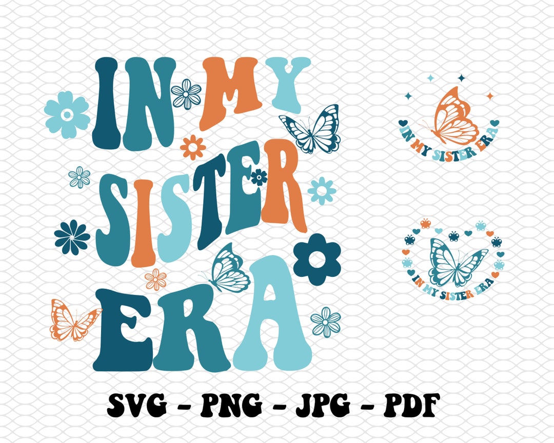 In My Sister Era Svg Png,big Sister Shirt Svg,funny Toddler Svg,big Sis ...