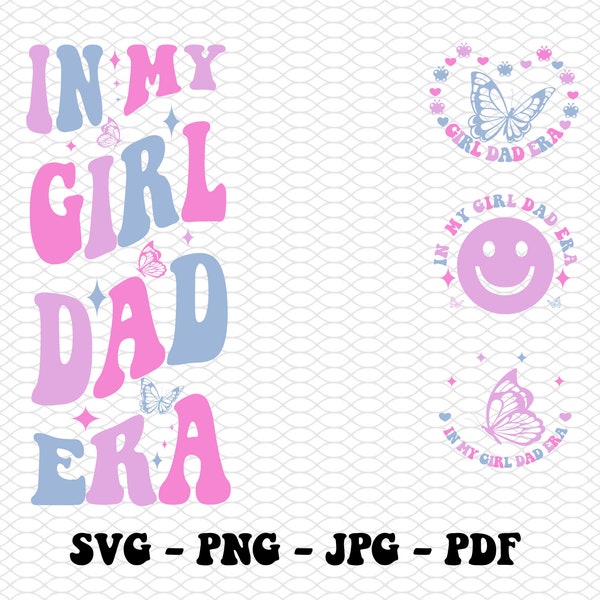 In My Girl Dad Era SVG, PNG, PDF Jpeg, Girl Daddy Shirt Png, New Dad Svg, Daddy Svg,Girl Dad Png, Father Shirt Svg