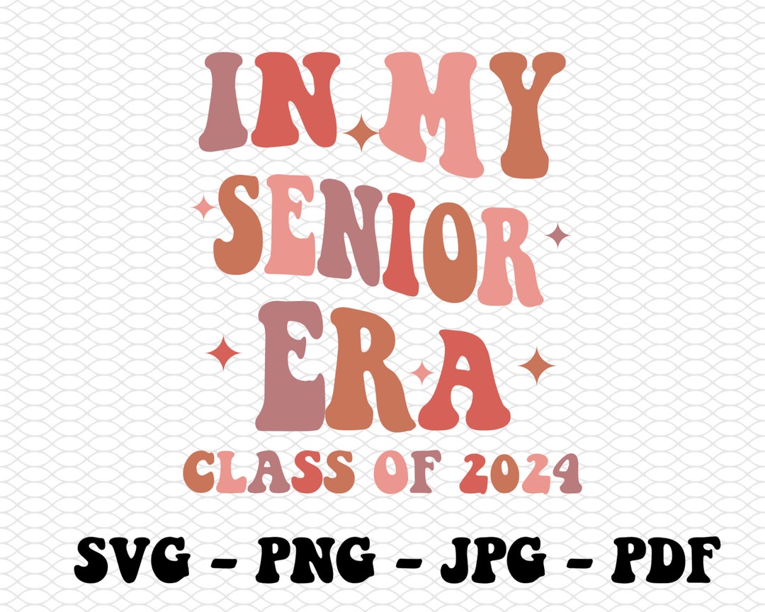 In My Senior Era Class of 2024 Svg,senior Gift,senior Shirt Svg,class ...