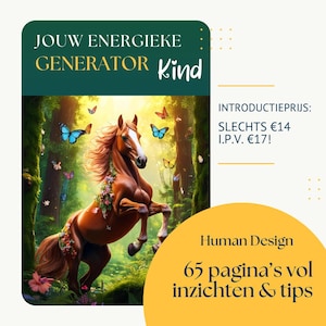 May include: A brown horse with a flowing mane jumps in a forest setting with butterflies and flowers. The text "JOUW ENERGIEKE GENERATOR Kind" is at the top of the image. The text "INTRODUCTIEPRIJS: SLECHTS €14 I.P.V. €17!" is on the right side of the image. The text "Human Design 65 pagina's vol inzicht & tips" is at the bottom of the image.