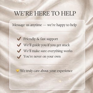 May include: A graphic with the text "WE'RE HERE TO HELP" and bullet points about support. The text includes "Message us anytime - we're happy to help", "Friendly & fast support", and "We'll guide you if you get stuck".