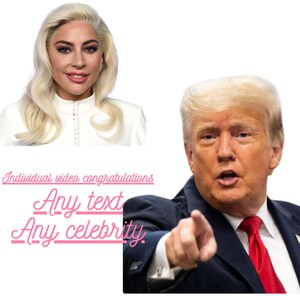 Personal congratulations from any famous person. Best gift