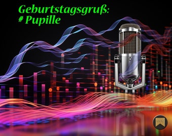 Gesprochener Geburtstagsgruß #Pupille