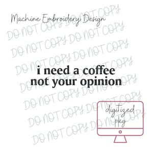 Könnte beinhalten: Weißer Hintergrund mit dem Text "I need a coffee not your opinion" in Schwarz. Der Satz ist zentriert und fett gedruckt. Die Worte "Machine Embroidery Design" stehen oben. Eine rosa Computermonitor-Grafik befindet sich unten rechts.