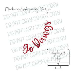 May include: Red embroidered text that says "Go Dawgs" in a cursive font. The phrase is slightly curved. The words "Machine Embroidery Design" are above the phrase. A computer monitor graphic is on the right with the words "digitized pkg".