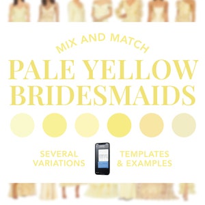 May include: Mix and match pale yellow bridesmaid dresses. Several variations of pale yellow are shown in a color palette. The text "Mix and Match Pale Yellow Bridesmaids" is displayed in a yellow font. The text "Several Variations" and "Templates & Examples" is also displayed in a yellow font.