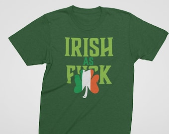 St. Patricks Day Irish As F**k t-shirt, St. Pattys Day Shirt, Funny Bar Shirt, Drinking Shirt, Ireland T-Shirt
