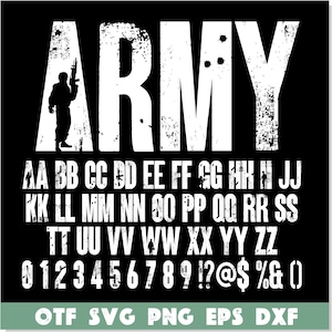 May include: A black and white graphic design featuring the word "ARMY" in large, bold, distressed lettering. The graphic also includes a silhouette of a soldier holding a rifle and bullet holes. Below the word "ARMY" is a set of letters in a distressed font, from A to Z, and numbers 0 to 9, as well as punctuation marks. The text at the bottom of the graphic reads "OTF SVG PNG EPS DXF".