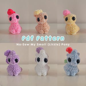 May include: Six crocheted plush toys in various colors, including pink, purple, white, blue, yellow, and brown. Each toy has a small, round head with black eyes and a small, round body. The toys are arranged in two rows of three. The text "Pdf Pattern No-Sew My Smoll (Little) Pony" is displayed below the toys.