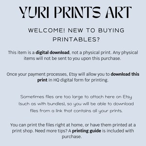 May include: Text on a light blue background explaining that this item is a digital download, not a physical print. The text also states that Etsy will allow you to download the print in HQ digital form for printing. The text also states that sometimes files are too large to attach here on Etsy, so you will be able to download files from a link that contains all your prints. The text also states that you can print the files right at home, or have them printed at a print shop. The text also states that a printing guide is included with purchase.